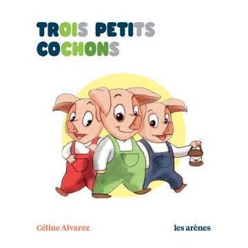 Les trois petits cochons - Céline Alvarez