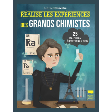 Réalise les expériences des grands chimistes: 25 activités à partir de 7 ans